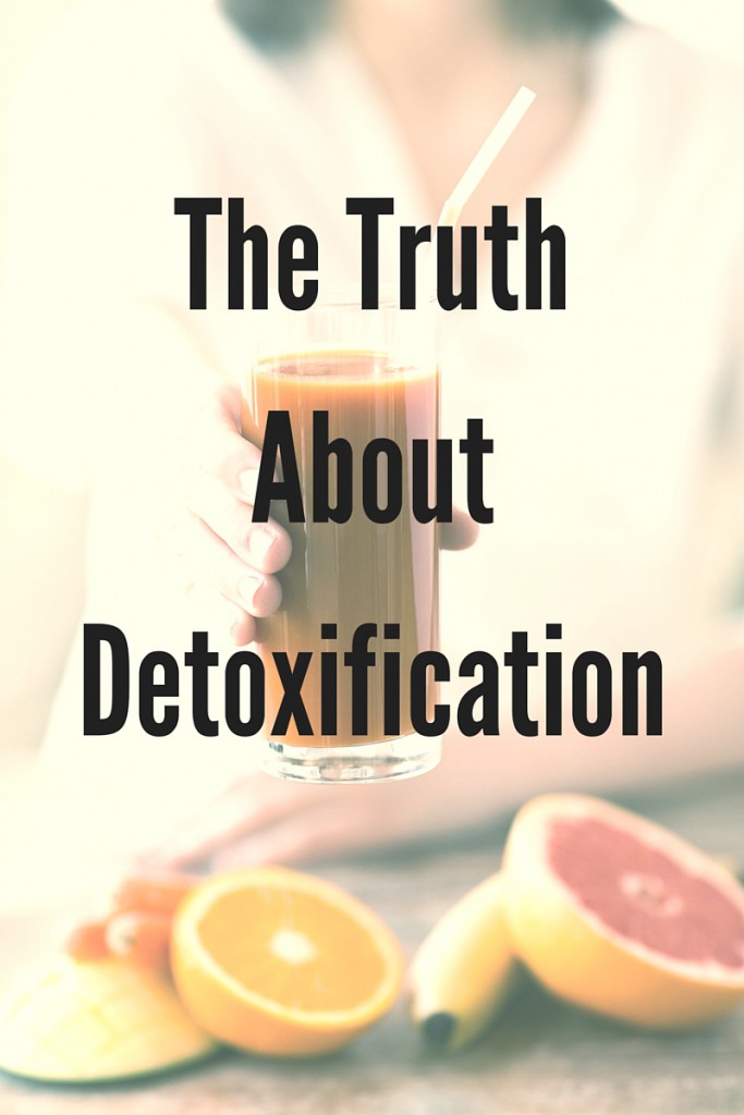 The Truth About Detoxification